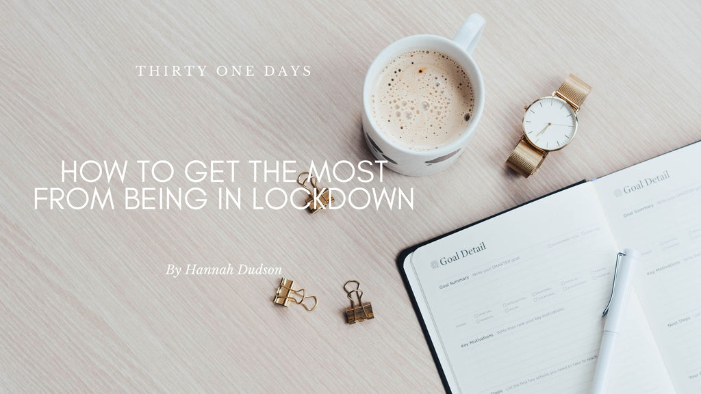 How to get the most from being in lockdown.